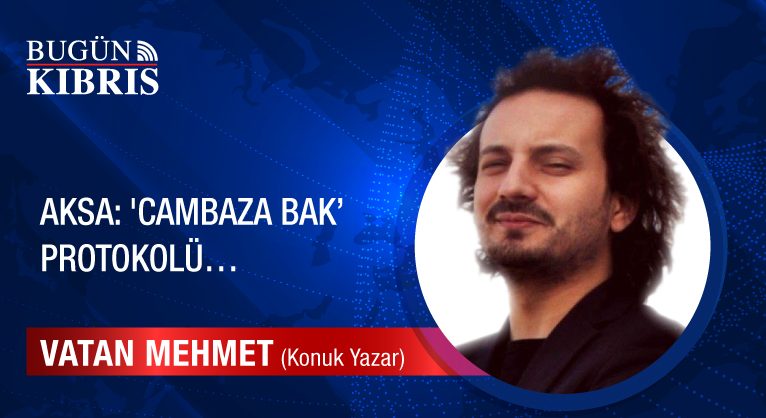 AKSA: ‘Cambaza bak’ protokolü…