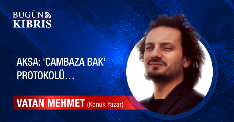 AKSA: ‘Cambaza bak’ protokolü…