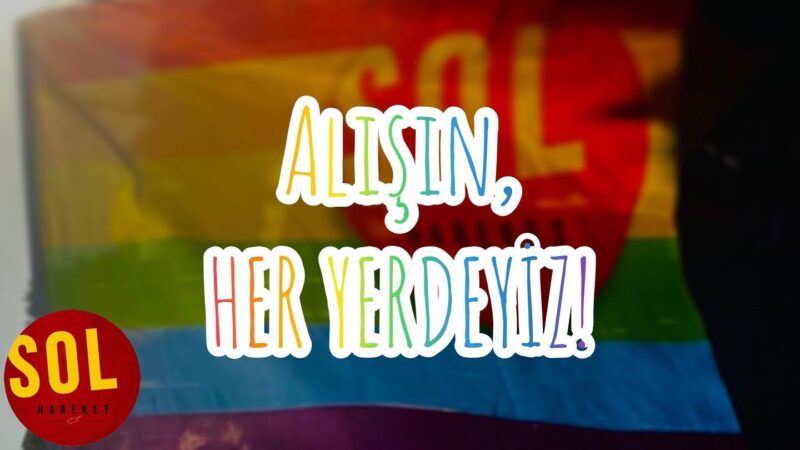 Sol Hareket: “Alışın, her yerdeyiz!”