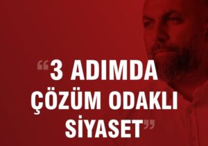 Korkmazhan “Üç Adımda Çözüm Odaklı Siyaset” yaklaşımını açıklıyor