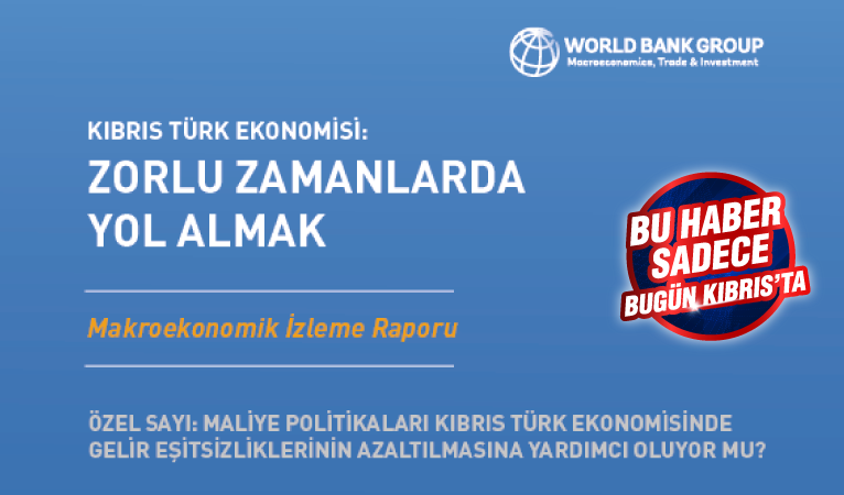 Dünya Bankası ‘Kuzey Kıbrıs’ raporu: Sistem yoksulluğu azaltmıyor