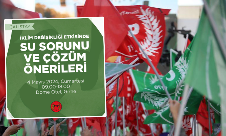 CTP iklim krizi etkisinde suyu tartışacak