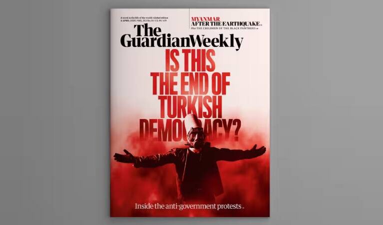 The Guardian Weekly, Türkiye’deki protestoları kapağına taşıdı: Türk demokrasisinin sonu mu?