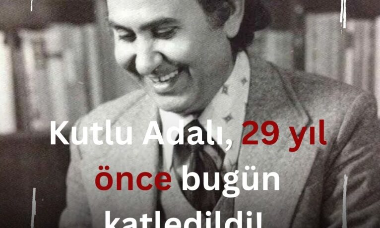 Kutlu Adalı’yı unutmadık, unutturmayacağız: Katiller belli, hesap sorulacak!