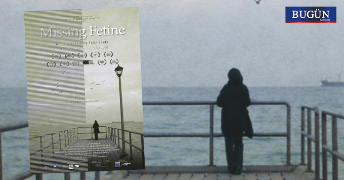 “Missing Fetine” belgeseli YouTube’da yayında