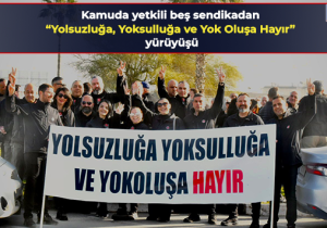 Kamuda yetkili beş sendikadan “Yolsuzluğa, Yoksulluğa ve Yok Oluşa Hayır” yürüyüşü