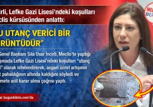 İncirli, Lefke Gazi Lisesi’ndeki koşulları Meclis kürsüsünden anlattı: “Bu utanç verici bir görüntüdür”