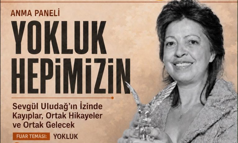 Sevgül Uludağ’ın açtığı hakikat yolu “Yokluk Hepimizin” panelinde konuşulacak