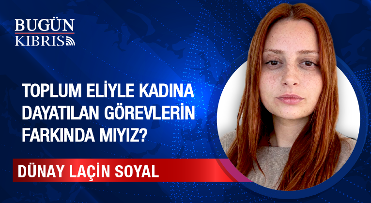 Toplum Eliyle Kadına Dayatılan Görevlerin Farkında Mıyız?