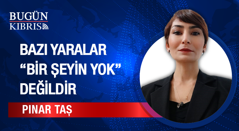 Bazı Yaralar “Bir Şeyin Yok” Değildir